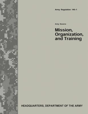 Army Reserve Mission, Organization, and Training (Army Regulation 140-1) 1