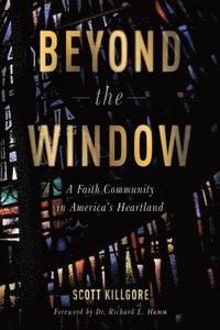 bokomslag Beyond The Window: A Faith Community In America's Heartland