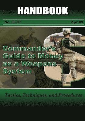 Commander's Guide to Money As A Weapons System: Tactics, Techniques, and Procedures 1
