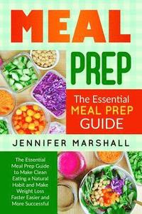 bokomslag Meal Prep: The Essential Meal Prep Guide to Make Clean Eating a Natural Habit and Make Weight Loss Faster Easier and More Success
