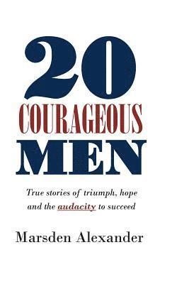 20 Courageous Men: True stories of triumph, hope and the audacity to succeed 1