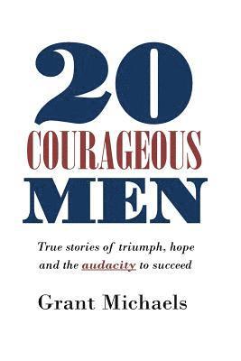 bokomslag 20 Courageous Men: True stories of triumph, hope and the audacity to succeed