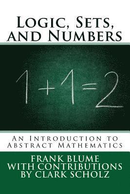 Logic, Sets, and Numbers: An Introduction to Abstract Mathematics 1