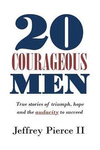 bokomslag 20 Courageous Men: True stories of triumph, hope and the audacity to succeed