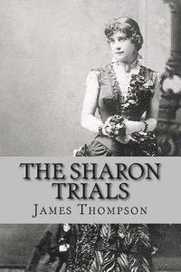 bokomslag The Sharon Trials: Sarah Althea Sharon v. William Sharon; William Sharon v. Sarah Althea Hill