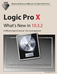 bokomslag Logic Pro X - What's New in 10.3.2: A different type of manual - the visual approach