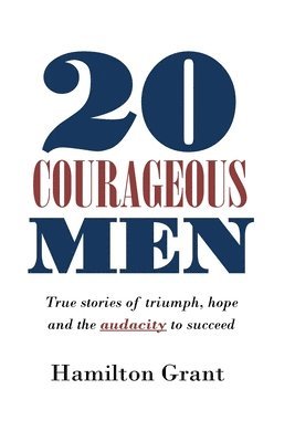 bokomslag 20 Courageous Men: True stories of triumph, hope and the audacity to succeed