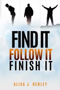 bokomslag Find It. Follow It. Finish It.: 12 Mindset Shifts To Ignite Your Vision