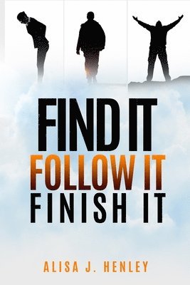 Find It. Follow It. Finish It.: 12 Mindset Shifts To Ignite Your Vision 1