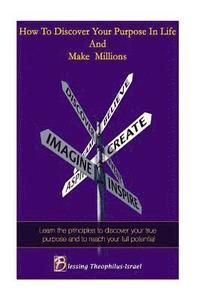 bokomslag How to Discover Your Purpose and Make Millions