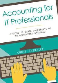 bokomslag Accounting for IT Professionals: A guide to basic components of an accounting database