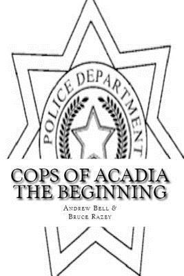 Cops of Acadia: The Beginning Large Print Edition 1