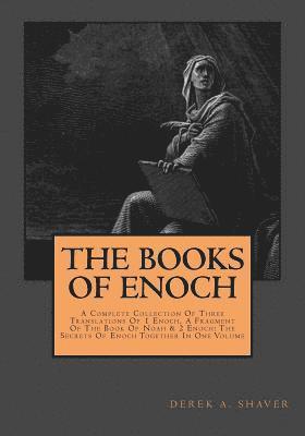 The Books Of Enoch: Complete Collection: A Complete Collection Of Three Translations Of 1 Enoch, A Fragment Of The Book Of Noah & 2 Enoch: 1