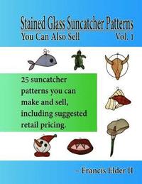 bokomslag Stained Glass Suncatcher Patterns You Can Also Sell