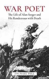 bokomslag War Poet: The Life of Alan Seeger and His Rendezvous with Death