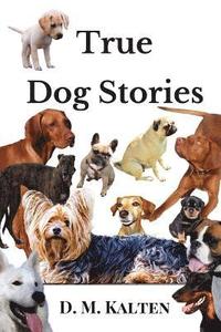 bokomslag True Dog Stories: Short Stories from Days Gone By