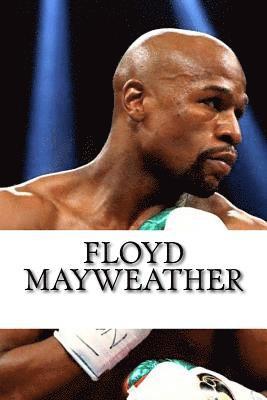 Floyd Mayweather: A Biography 1
