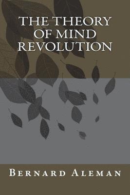 bokomslag The Theory of Mind Revolution: A Sure Fire Way of Saving the World in Spite of Man's Best Efforts to Utterly Destroy All Vestiges of Hope or Rosie th