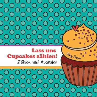 Lass uns Cupcakes zählen!: Zählen und Ausmalen 1