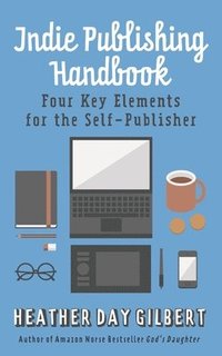 bokomslag Indie Publishing Handbook: Four Key Elements for the Self-Publisher