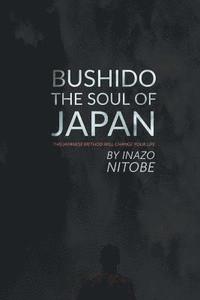 bokomslag Bushido, The Soul of Japan: This Japanese Method Will Change Your Life