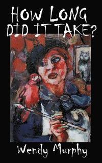 bokomslag How Long Did it Take?: Memoirs of an artist that made the leap from living a sensible life, in order to join the ranks of weirdos to become an artist.