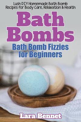 bokomslag Bath Bombs: Bath Bomb Fizzies for Beginners: Lush DIY Homemade Bath Bomb Recipes for Body Care, Relaxation, & Health