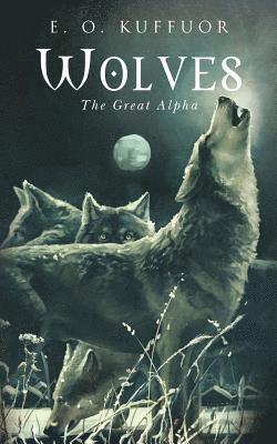 E. O. Kuffuor - Wolves: The Great Alpha, Häftad