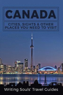 bokomslag Canada: Cities, Sights & Other Places You Need To Visit