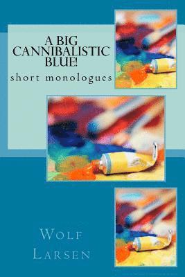 bokomslag A Big Cannibalistic Blue!: short monologues