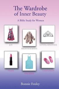 bokomslag The Wardrobe of Inner Beauty: A Bible Study for Women
