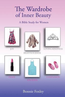 bokomslag The Wardrobe of Inner Beauty: A Bible Study for Women