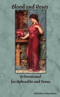 bokomslag Blood and Roses: A Devotional for Aphrodite and Venus