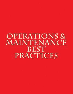 Operations & Maintenance Best Practices: A Guide to Achieving Operational Efficiency - August 2010