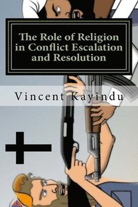 bokomslag The Role of Religion in Conflict Escalation and Resolution: Lessons for Educators