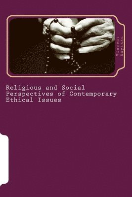 Vincent Kayindu - Religious and Social Perspectives of Contemporary Ethical Issues: The Implications for the Educationists, Häftad