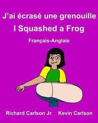 bokomslag J'ai écrasé une grenouille I Squashed a Frog: Livre d'images pour enfants Français-Anglais (Édition bilingue)