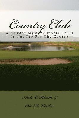 Country Club: A Murder Mystery Where Truth Is Not Par For The Course 1