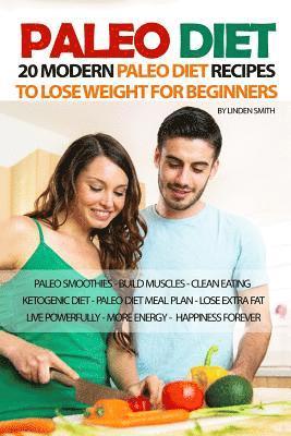 bokomslag Paleo Diet: 20 Modern Paleo Diet Recipes to Lose Weight for Beginners: Paleo Smoothies, Build Muscles, Clean Eating, Ketogenic Die