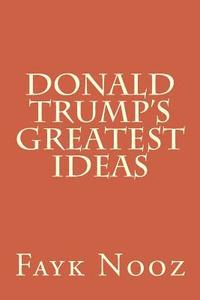 bokomslag Donald Trump's Greatest Ideas: The Ultimate Guide