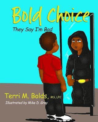 Terri M. Bolds - Bold Choice: They Say I'm Bad, Häftad