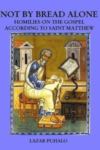 bokomslag Not By Bread Alonel: Homilies on Matthew's Gospel