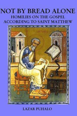 Not By Bread Alonel: Homilies on Matthew's Gospel 1