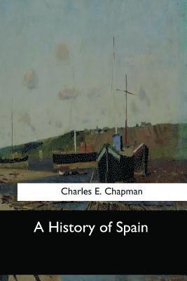 Charles E. Chapman - A History of Spain, Häftad