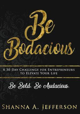 Be Bodacious: A 30 Day Challenge For Entrepreneurs to Elevate Your Life 1