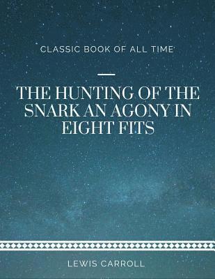 The Hunting of the Snark An Agony in Eight Fits