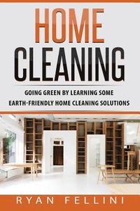 bokomslag Home Cleaning: Going Green by Learning Some Earthfriendly Home Cleaning Solution