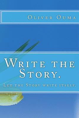 Write the Story.: Let the Story write itself. 1