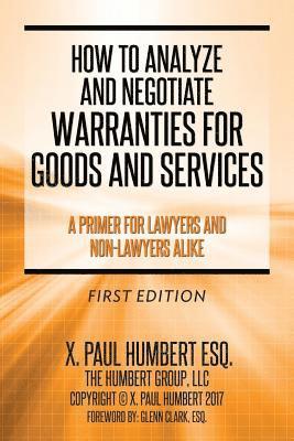 How to Analyze and Negotiate Warranties for Goods and Services: A Primer For Lawyers And Non-Lawyers Alike 1