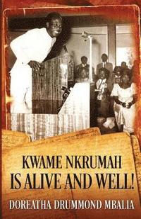 bokomslag Kwame Nkrumah is Alive and Well!